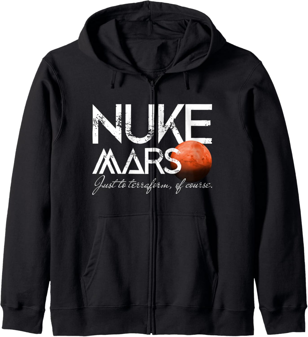 Nuke Mars Just To Terraform Of Course Occupy Planet Mars Kapuzenjacke
