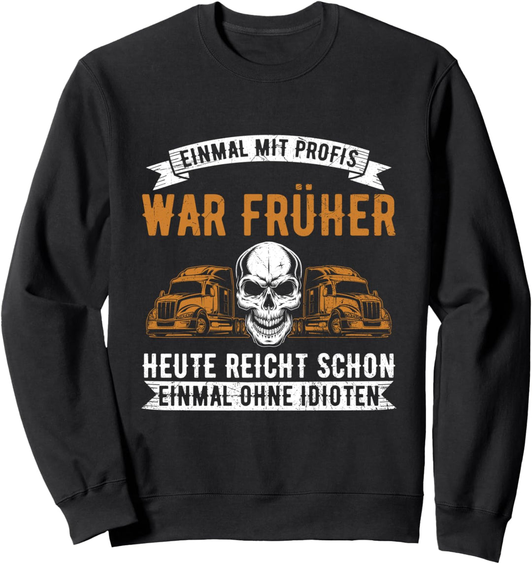 Einmal Mit Profis War Früher LKW Fahrer Trucker Spruch Sweatshirt