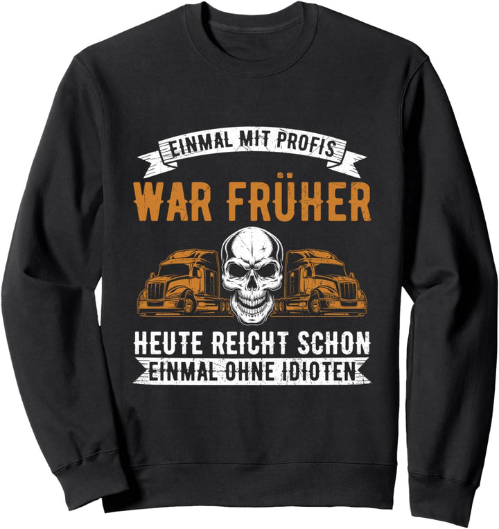 Einmal Mit Profis War Früher LKW Fahrer Trucker Spruch Sweatshirt