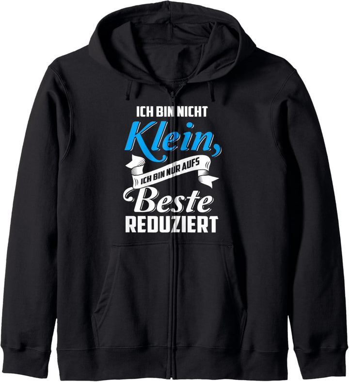 Ich bin nicht klein ich bin nur aufs Beste reduziert Spruch Kapuzenjacke