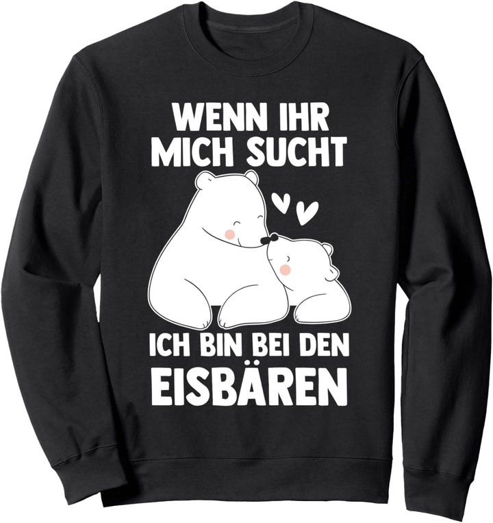 Ich bin bei den Eisbären Sweatshirt