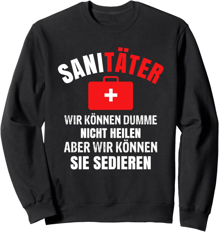 Sanitäter Wir Können Dumme Nicht Heilen Aber Sedieren Lustig Sweatshirt