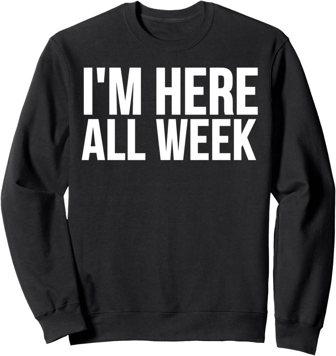 I'm Here All Week - Funny Comedian Sweatshirt