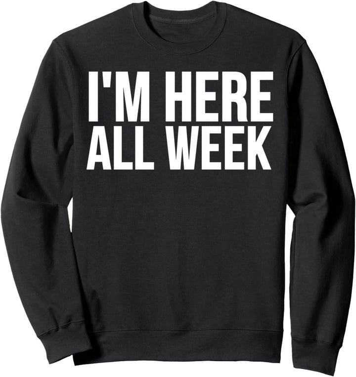 I'm Here All Week - Funny Comedian Sweatshirt
