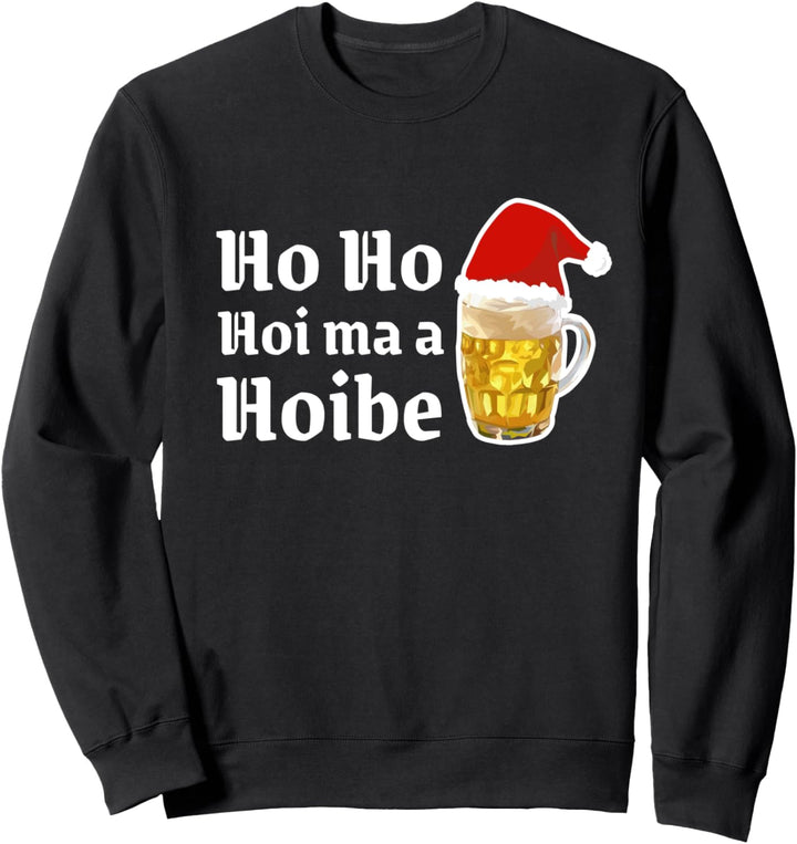 Ho Ho Hoi ma a Hoibe! Hol mir ein Bier! Weihnachten bayrisch Sweatshirt