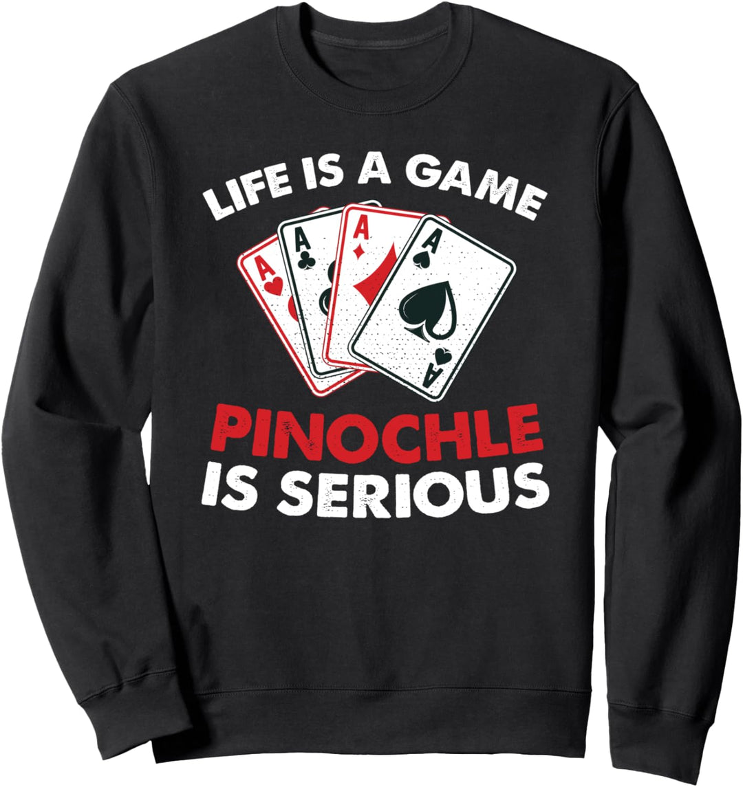 Life is a game pinochles is serious - pinochle gift Sweatshirt