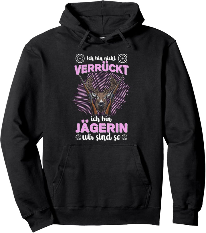 Ich bin nicht verrückt ich bin Jägerin Weidmannsheil Hunt Pullover Hoodie