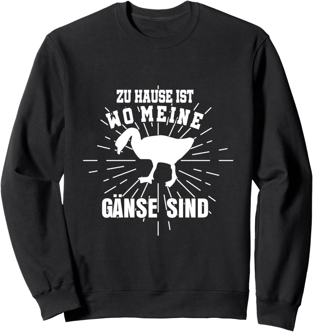 Zu Hause ist wo meine Gänse sind Landwirt Bauernhof Bauer Sweatshirt
