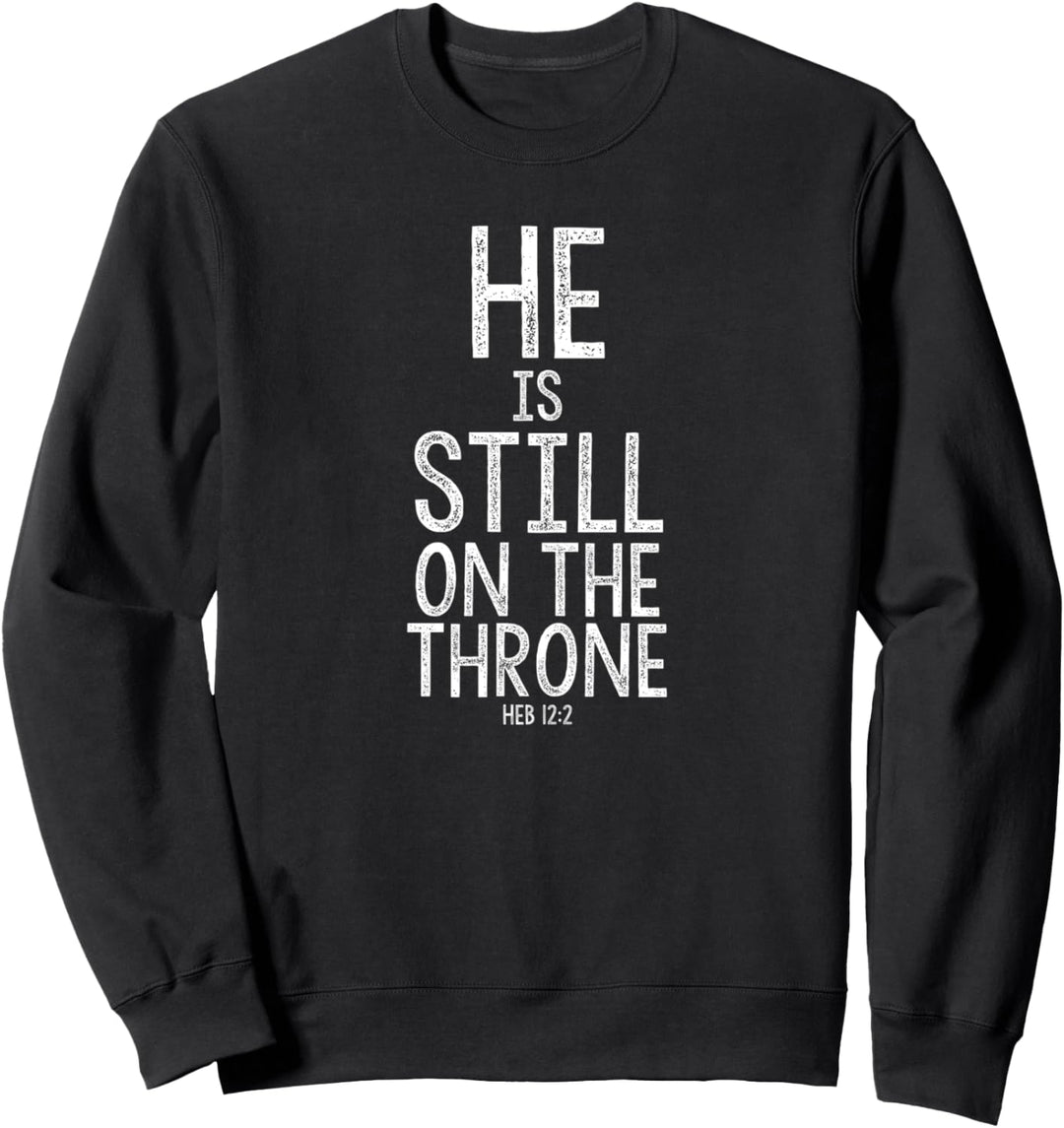 Jesus He Is Still On The Throne Hebrews 12 Christ Is King Sweatshirt