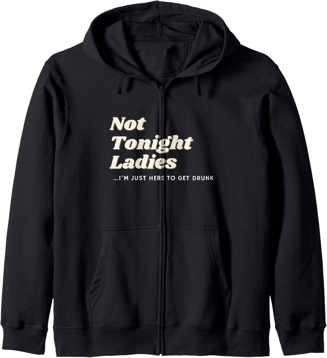 Not Tonight Ladies I'm Just Here To Get Drunk For Men Kapuzenjacke