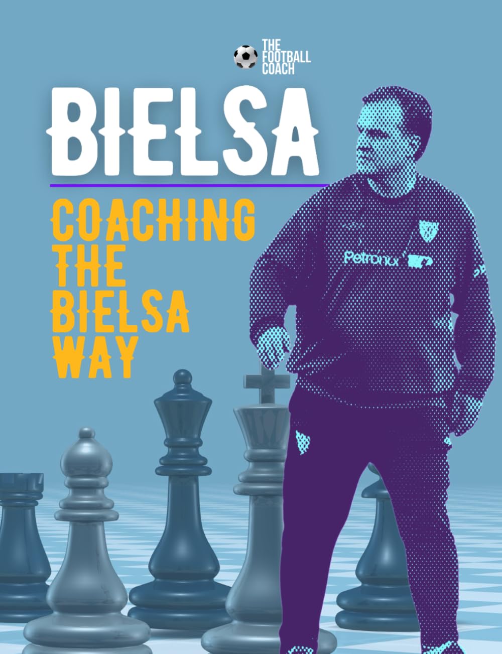 Coaching The Bielsa Way: A Football Coaching Masterclass, Taschenbuch