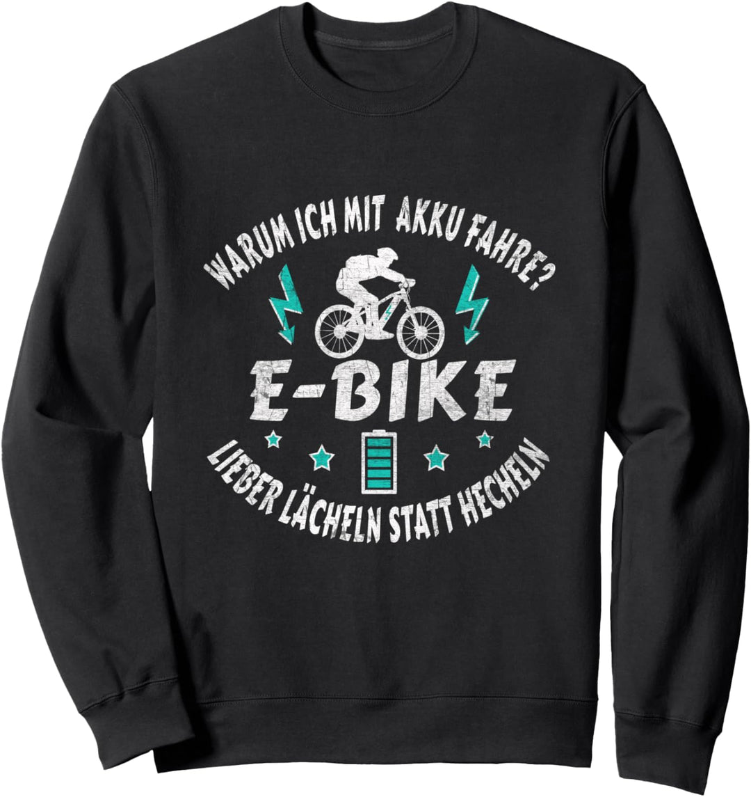 ebike Warum ich mit Akku fahre? Lieber lächeln statt hecheln Sweatshirt