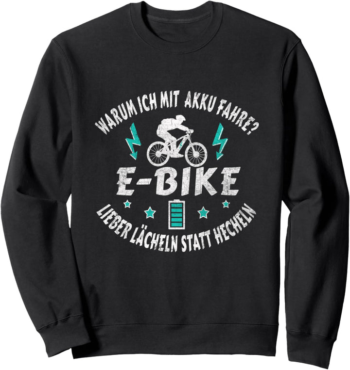 ebike Warum ich mit Akku fahre? Lieber lächeln statt hecheln Sweatshirt