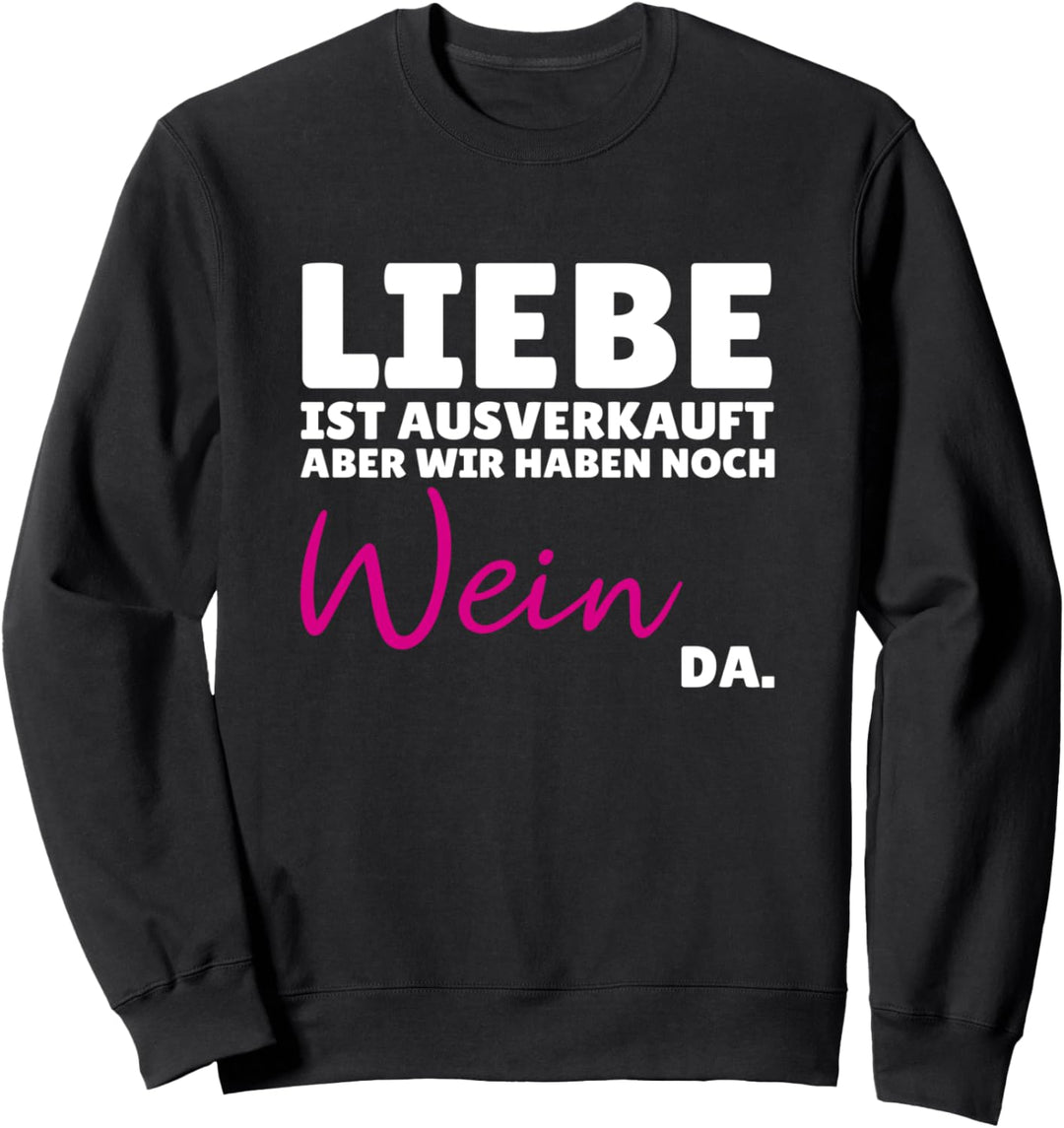 Liebe ist ausverkauft Wein nicht Lustiger Spruch Geschenk Sweatshirt