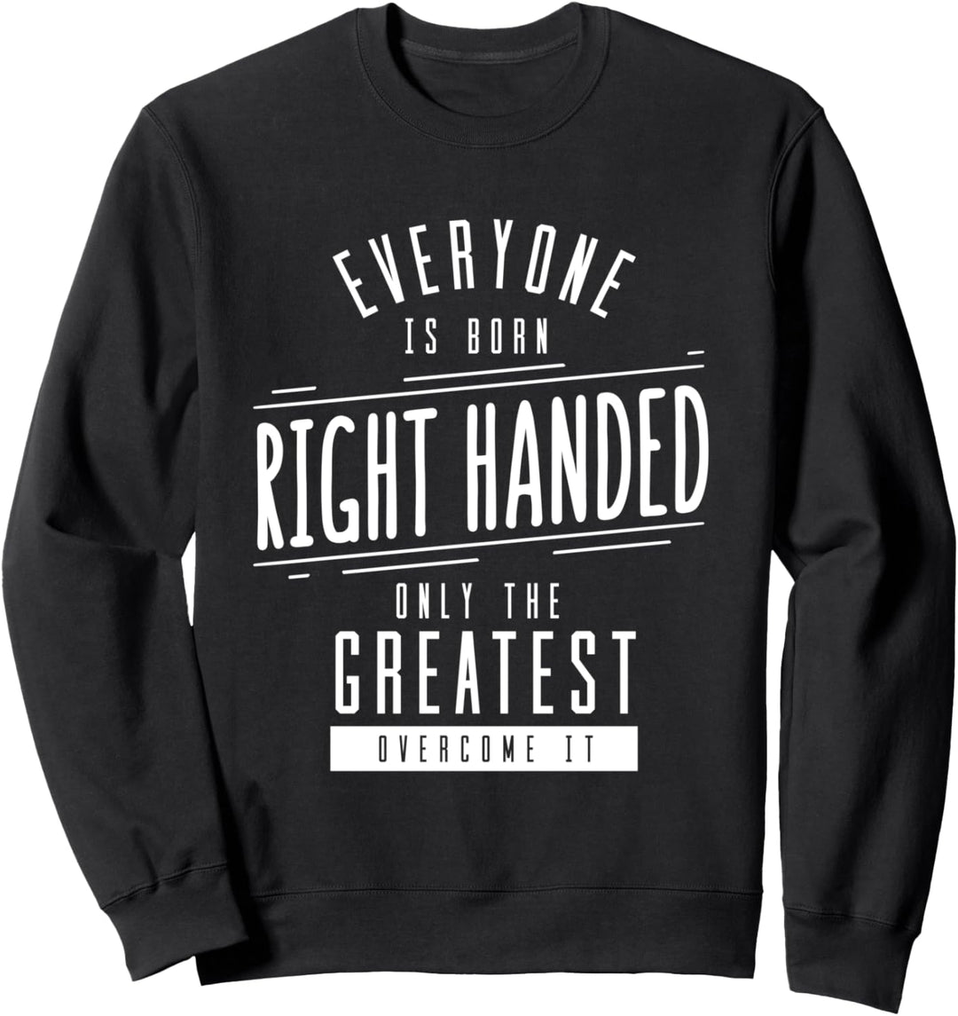 Jeder Geboren Rechtshänder Greatest Überwindung Links Sweatshirt