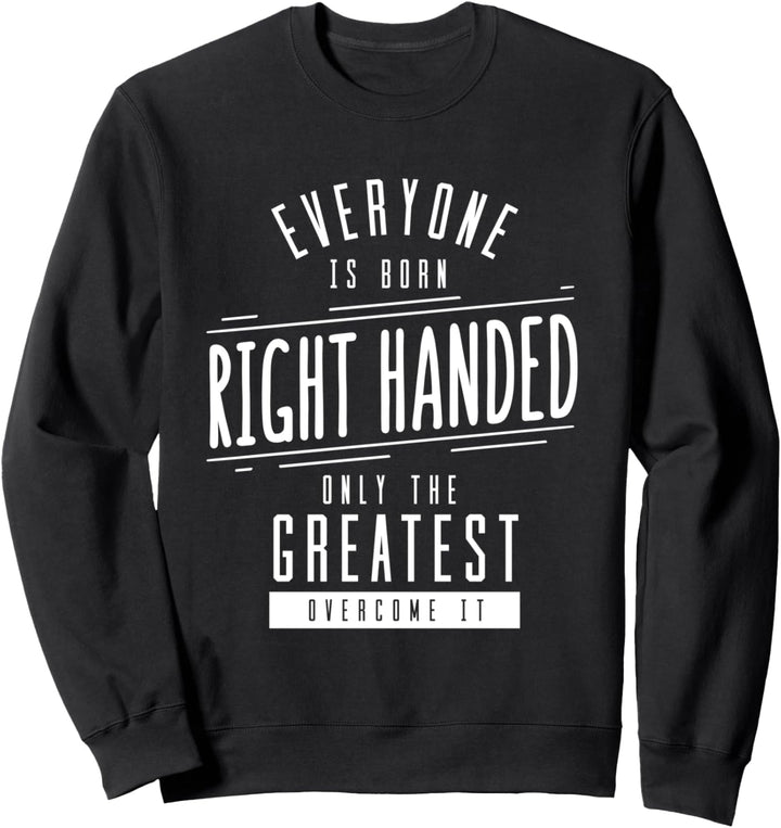 Jeder Geboren Rechtshänder Greatest Überwindung Links Sweatshirt