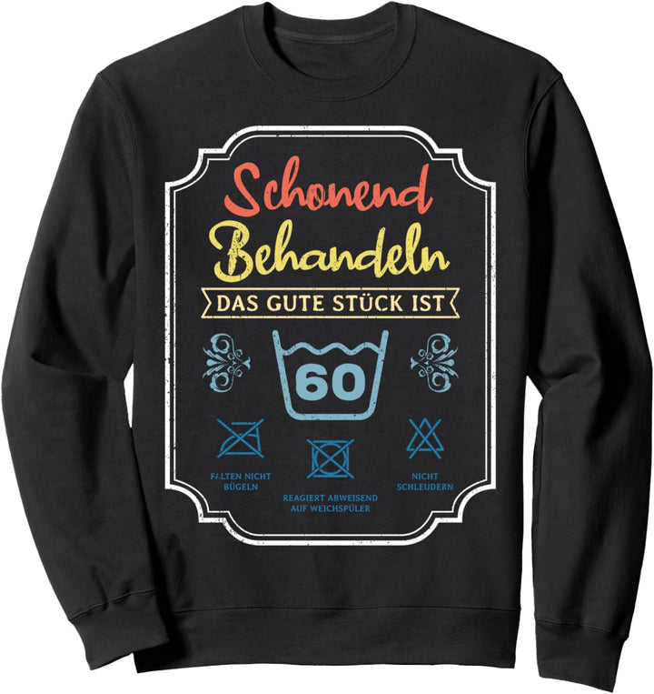 Schonend Behandeln Geburtstag 60 Das Gute Stück Ist Sechzig Sweatshirt