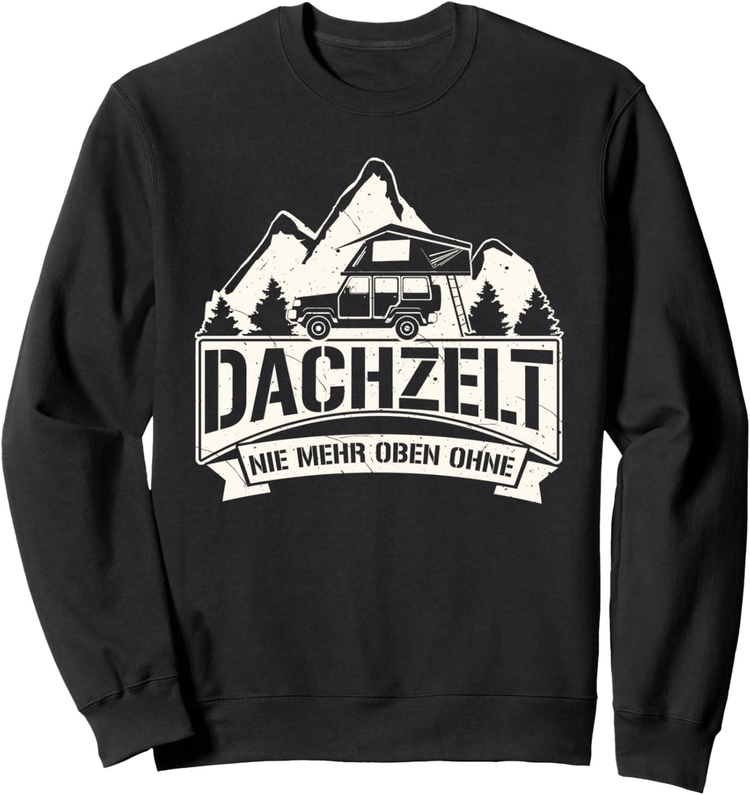 "Dachzelt - Nie mehr oben ohne" - Camping Geschenk Camper Sweatshirt
