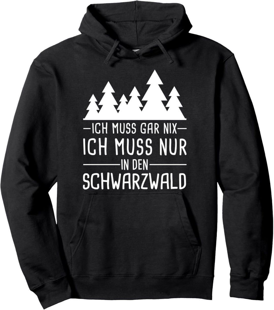 Ich Muss Gar Nix Ich Muss Nur In den Schwarzwald Pullover Hoodie