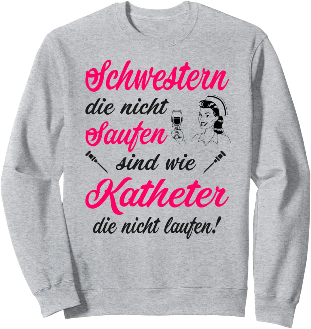 Krankenschwester Katheter Spruch Pflegerin Pflege Kostüm Fun Sweatshirt
