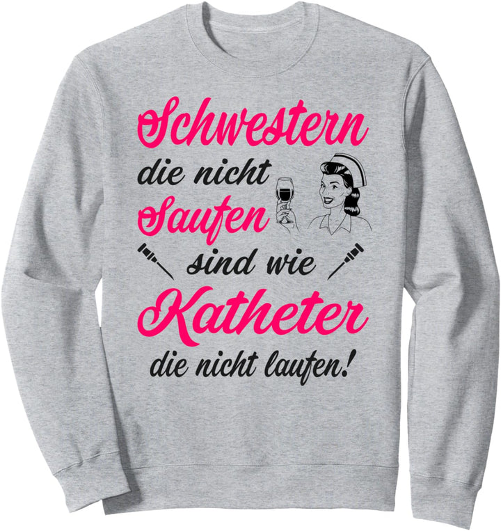 Krankenschwester Katheter Spruch Pflegerin Pflege Kostüm Fun Sweatshirt