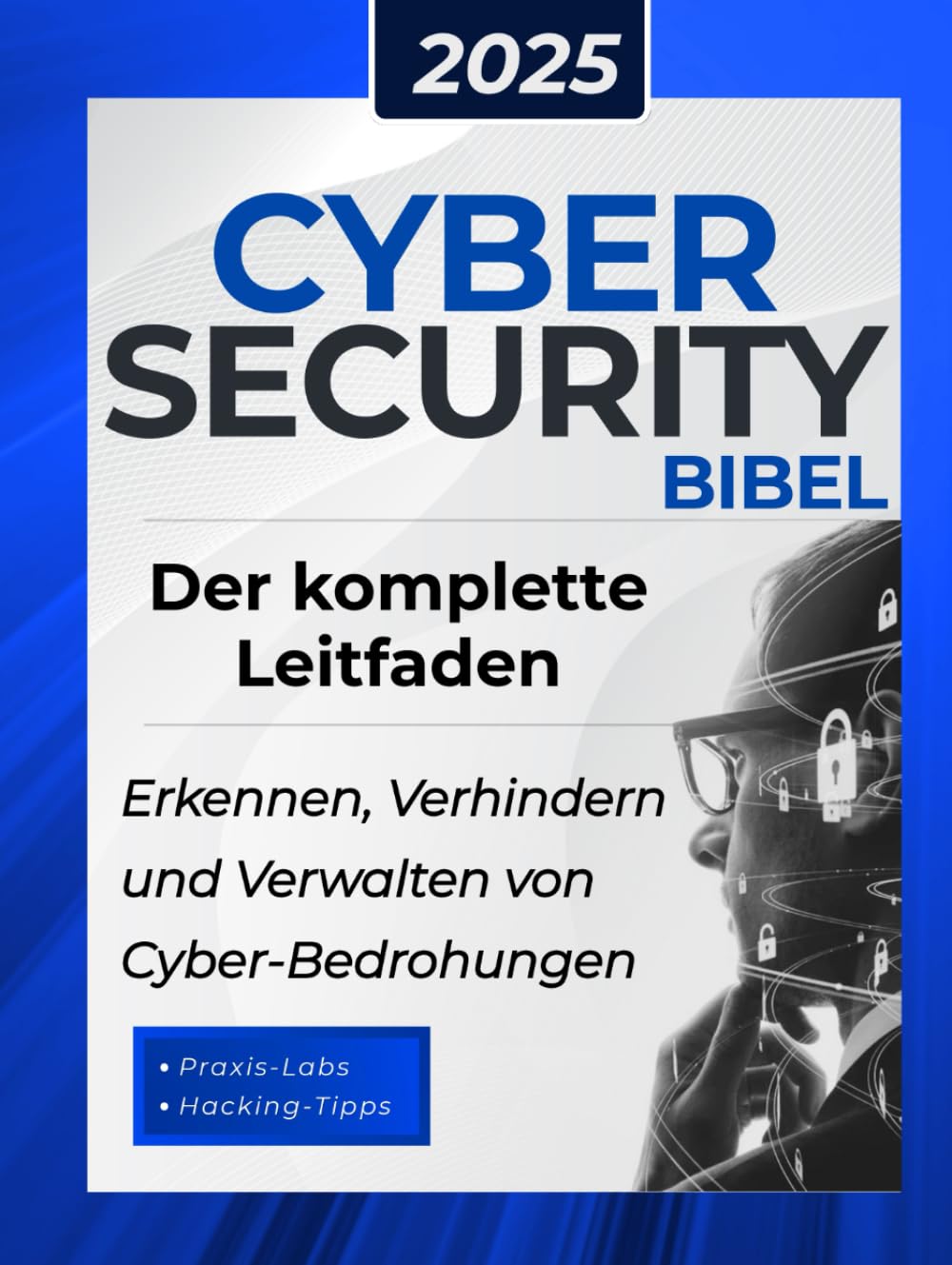 Cybersecurity Bibel: Der komplette Leitfaden zum Erkennen, Verhindern und Verwalten von Cyber-Bedroh