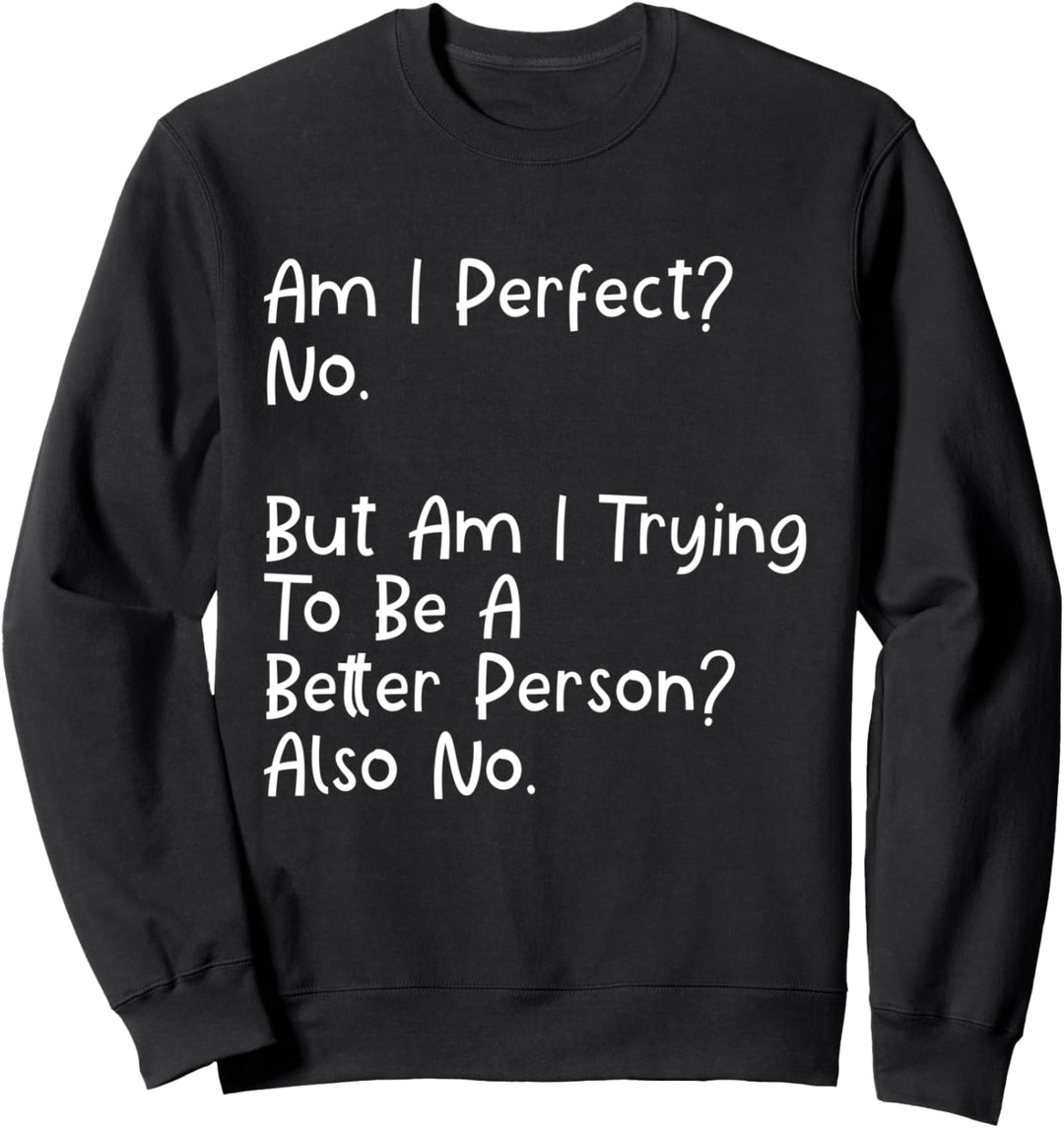 Bin ich perfekt? Nein. Lustige Sarkasmus-Geschenke Der Sweatshirt