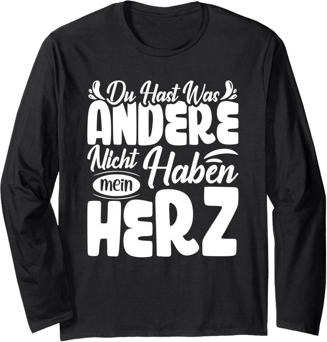 Du hast was andere nicht haben mein Herz - Valentinstag Langarmshirt