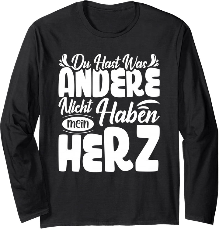 Du hast was andere nicht haben mein Herz - Valentinstag Langarmshirt