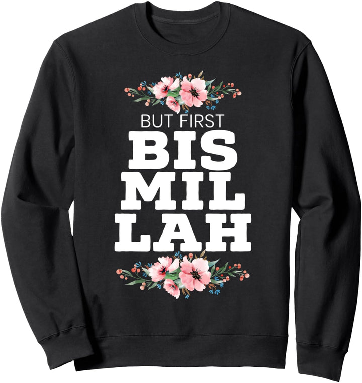But First Bismillah Allah Proud Muslim Islam Koran Ramadan Sweatshirt