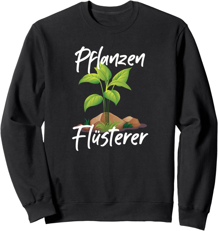 Pflanzen Flüsterer Garten Hobby Gärtner Förster Fun Geschenk Sweatshirt