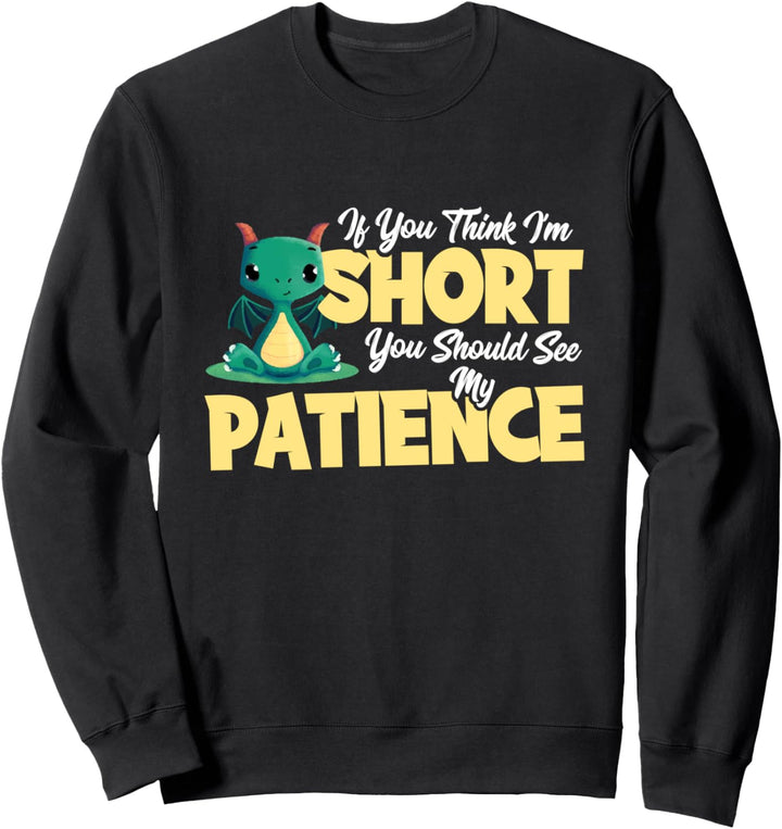 Wenn du denkst, ich bin klein, siehst du meine Geduld Sweatshirt