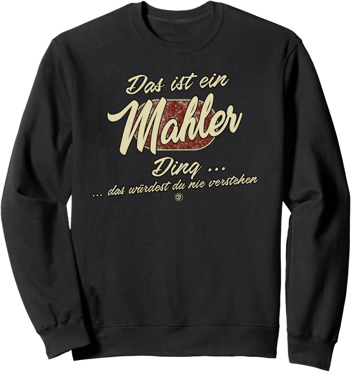 Das ist ein Mahler Ding - Lustiges Familie Mahler Sweatshirt