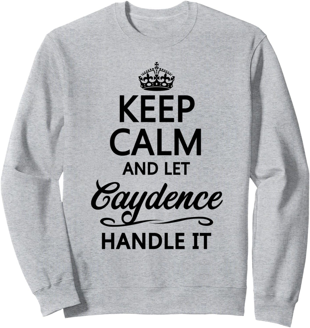 KEEP CALM and let CAYDENCE Handle It | Funny Name Gift - Sweatshirt