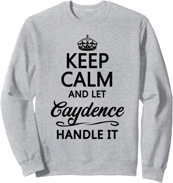 KEEP CALM and let CAYDENCE Handle It | Funny Name Gift - Sweatshirt