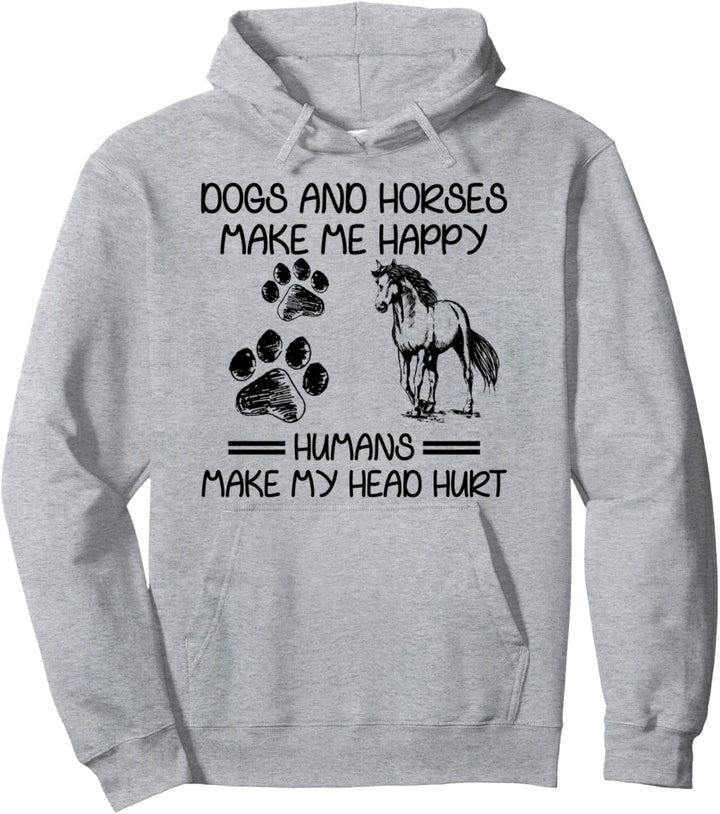 Dogs And Horses Make Me Happy Humans Make My Head Hurt Pullover Hoodie