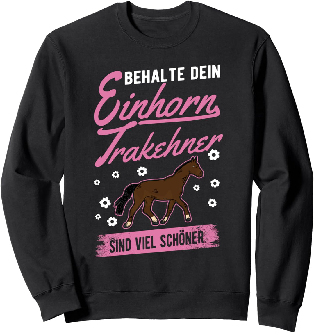 Behalte dein Einhorn Trakehner sind viel schöner Sweatshirt