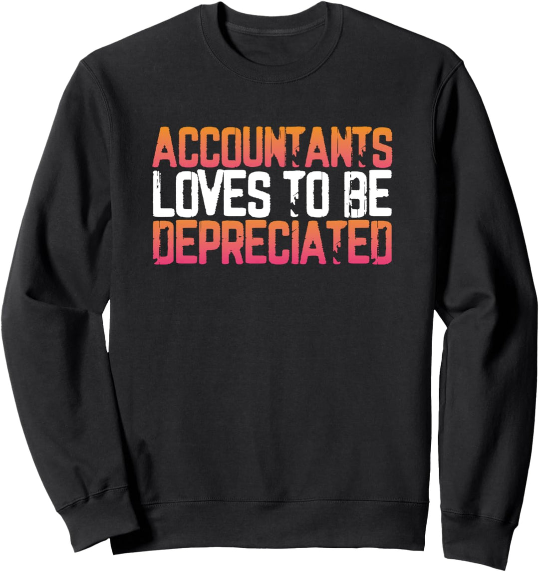 Accountants love to be depreciated Sweatshirt