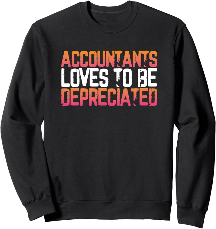 Accountants love to be depreciated Sweatshirt