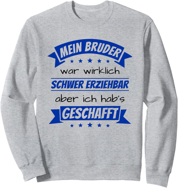 Schwer erziehbarer Bruder Lustiger Brüder Spruch Sweatshirt