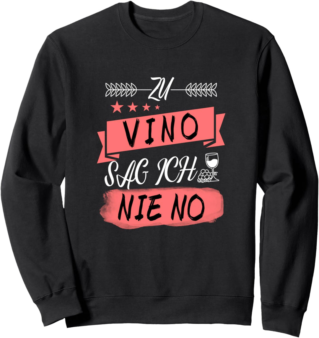 Zu Vino Sag Ich Nie No Wein Spruch Sweatshirt