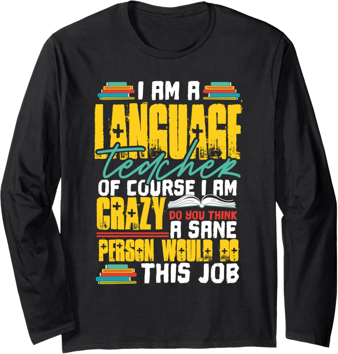 I Am A Language Teacher Of Course I Am Crazy Funny Teachers Langarmshirt