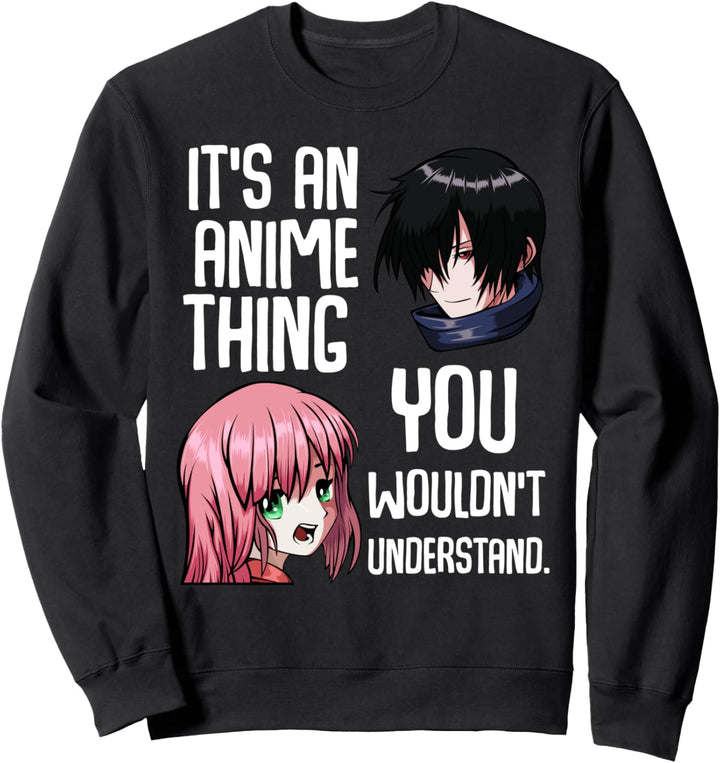 It's An Anime Thing You Wouldn't Understand Kawaii Otaku Sweatshirt