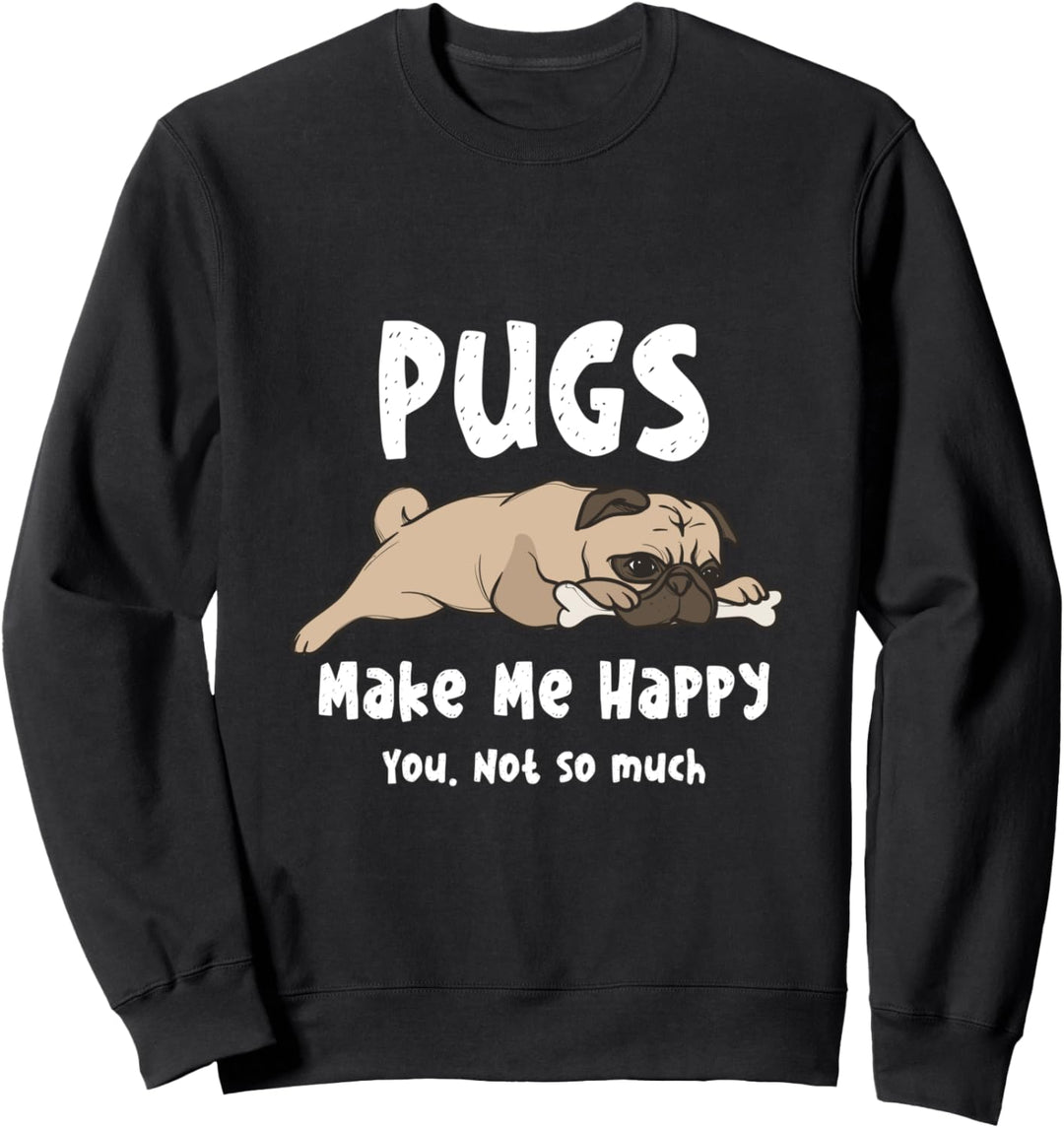 Pugs Make Me Happy You Not So Much Funny Pug Dog Lover Gift Sweatshirt