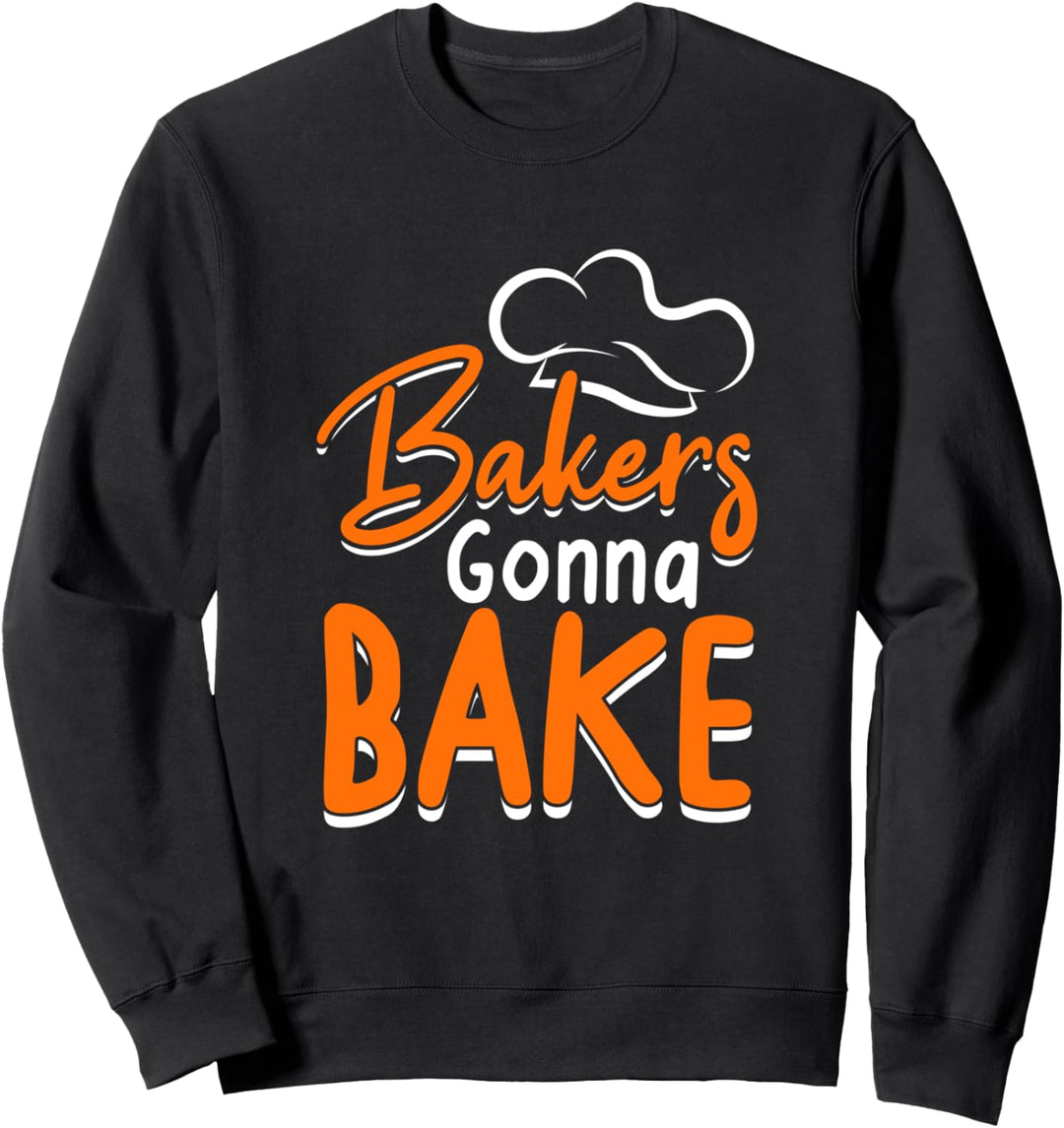 Bakers Gonna Bake Cook Chef Backen Sweatshirt