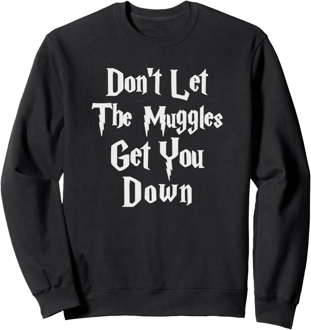 Lustiges T-Shirt mit Aufschrift "Don't let muggles get you down" Sweatshirt