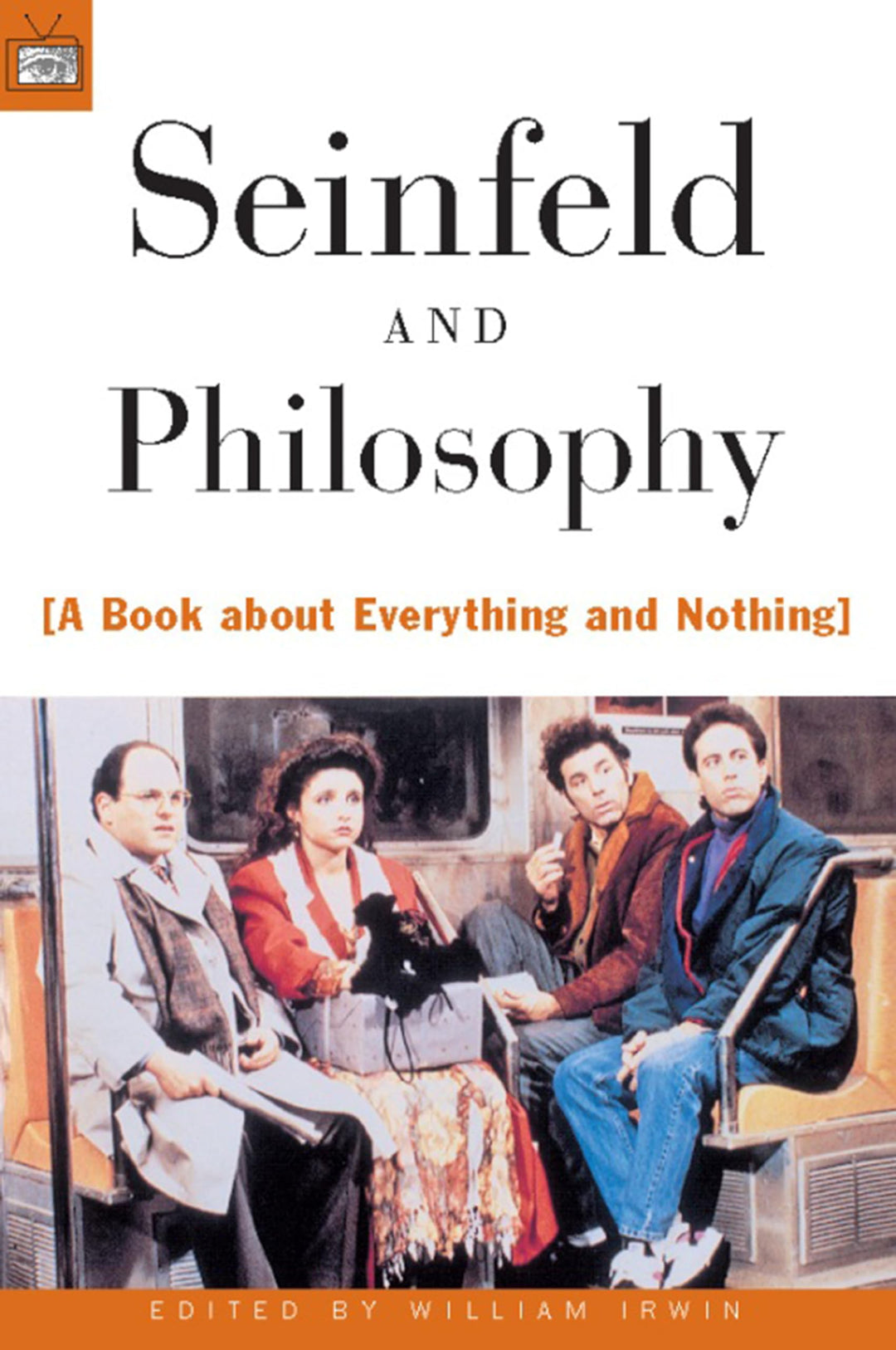 Seinfeld and Philosophy: A Book about Everything and Nothing (Popular Culture and Philosophy, 1), Ta