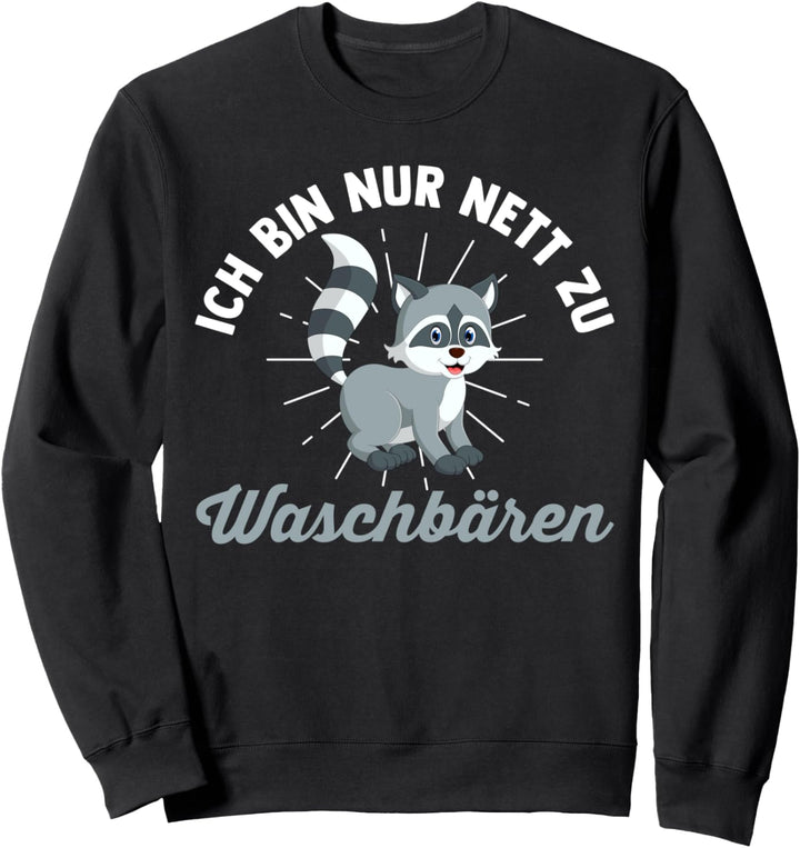 Ich bin nur nett zu Waschbärenn Sweatshirt