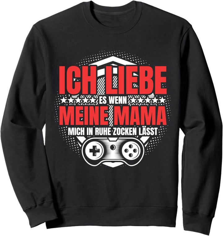 "ICH LIEBE es wenn MEINE MAMA mich zocken lässt" | Gamer Sweatshirt
