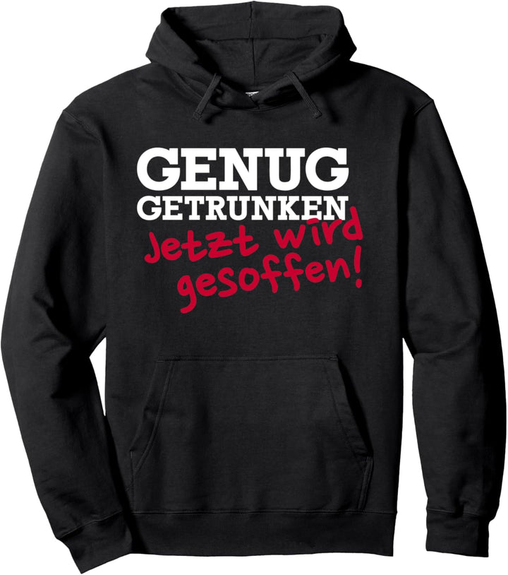 Genug Getrunken, jetzt wird gesoffen Pullover Hoodie